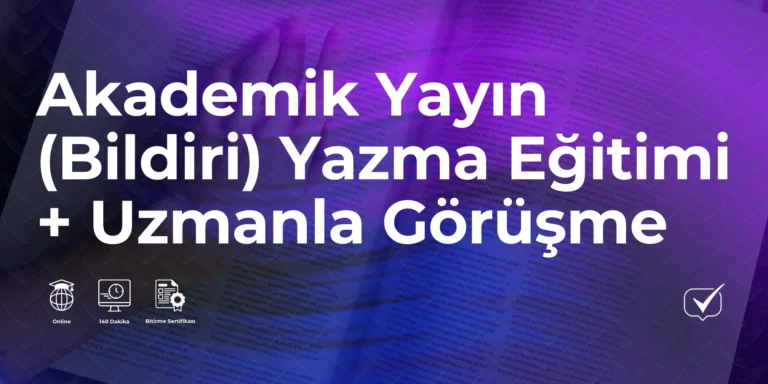 Akademik Yayın (Bildiri) Yazma + Uzmanla Görüşme