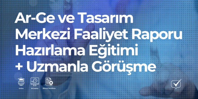 Ar-Ge ve Tasarım Merkezi Faaliyet Raporu Hazırlama + Uzmanla Görüşme