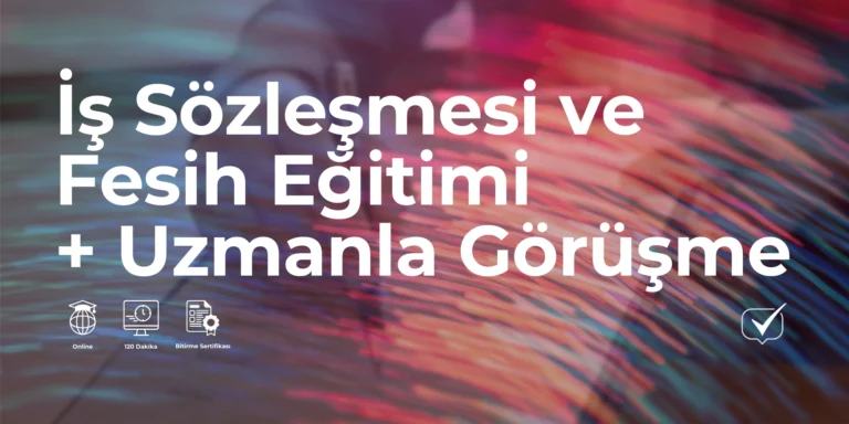 İş Sözleşmesi ve Fesih + Uzmanla Görüşme