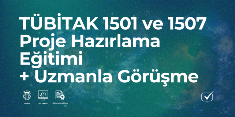 TÜBİTAK 1501 ve 1507 Proje Hazırlama + Uzmanla Görüşme