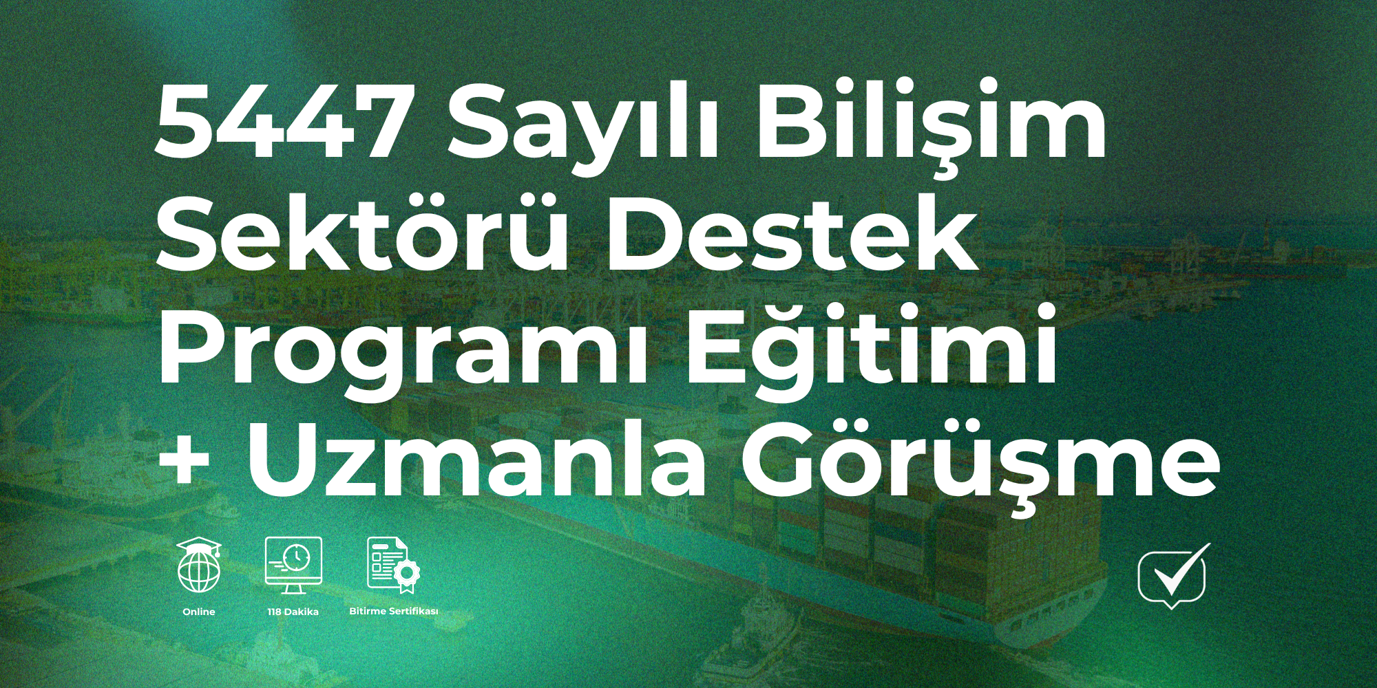 5447 Sayılı Bilişim Sektörü Destek Programı + Uzmanla Görüşme