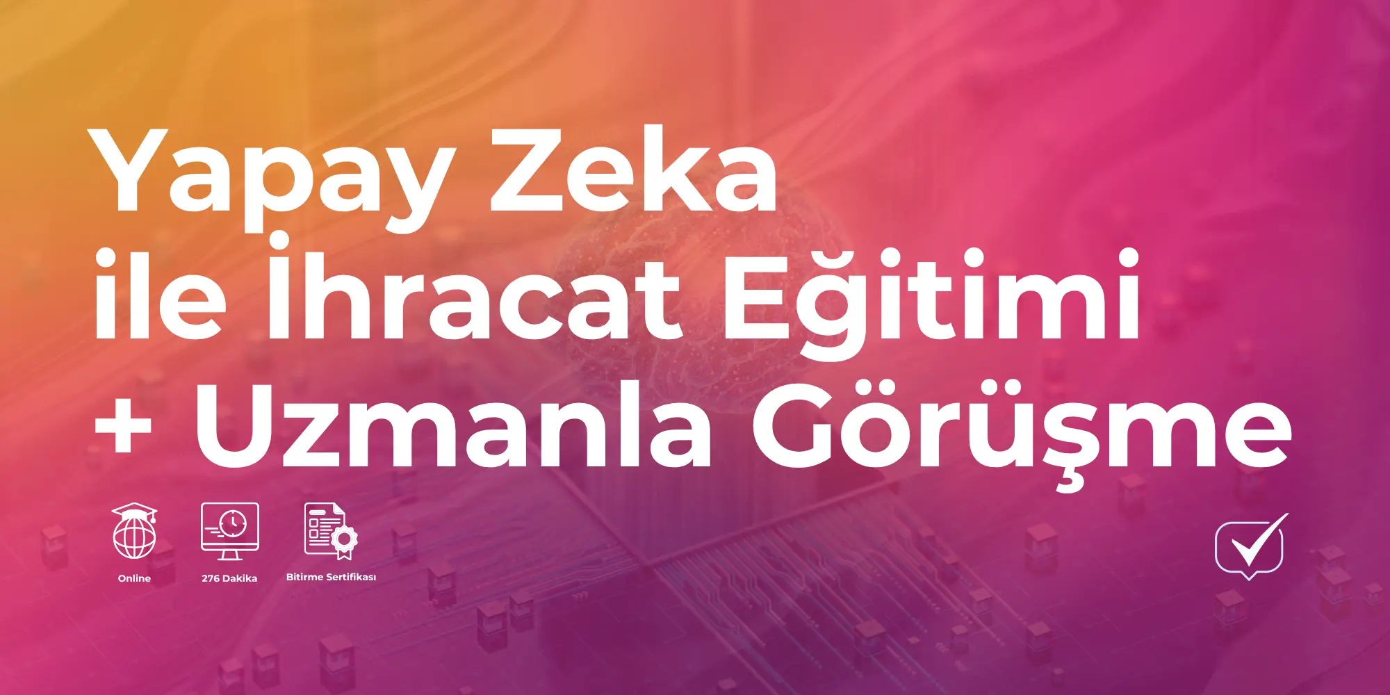 Yapay Zeka ile İhracat + Uzmanla Görüşme